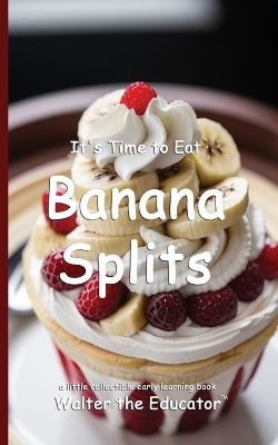 It's Time to Eat Banana Splits - Walter the Educator - cover