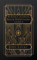 An Essay Concerning Humane Understanding: Volume II