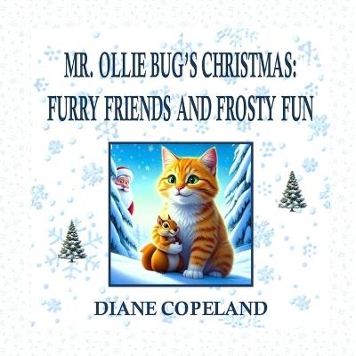 Mr. Ollie Bug's Christmas: Furry Friends and Frosty Fun - Diane Copeland - cover