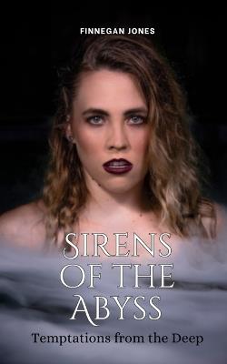Sirens of the Abyss: Temptations from the Deep - Finnegan Jones - cover