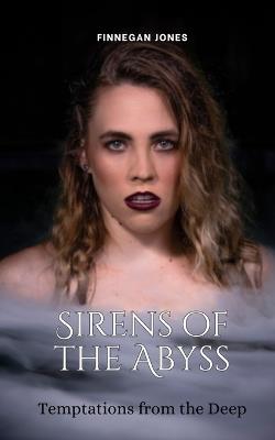 Sirens of the Abyss: Temptations from the Deep - Finnegan Jones - cover