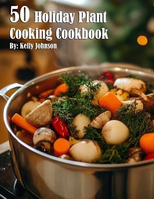 50 Holiday Plant Cooking Cookbook - Kelly Johnson - cover