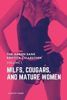 The Aaron Sans Erotica Collection, Volume 1: MILFs, Cougars, and Mature Women - Aaron Sans - cover