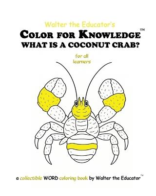 Color for Knowledge: What is a Coconut Crab? - Walter the Educator - cover