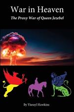 The War in Heaven: The Proxy War of Queen Jezebel