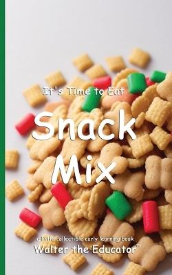 It's Time to Eat Snack Mix - Walter the Educator - cover