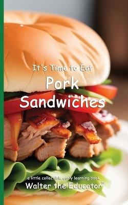 It's Time to Eat Pork Sandwiches - Walter the Educator - cover