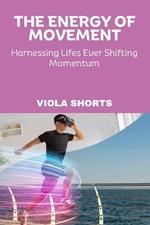 The Energy of Movement: Harnessing Lifes Ever Shifting Momentum