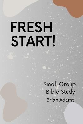 Fresh Start - Small Group Bible Study - Brian Adams - cover