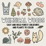 Whimsical Woods: Easy and Bold Forest Creatures and Plants to Color
