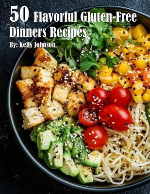 50 Flavorful Gluten-Free Dinners Recipes - Kelly Johnson - cover