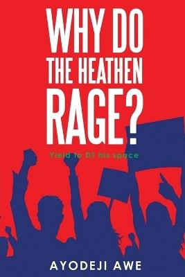 Why Do The Heathen Rage? - Ayodeji Awe - cover
