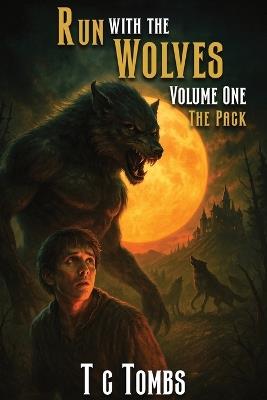 Run with the Wolves: Volume One - The Pack - Terry C Tombs - cover