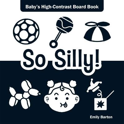 So Silly!: Baby's High-Contrast Board Book - Emily Barton - cover