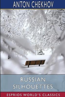 Russian Silhouettes (Esprios Classics): More Stories of Russian Life - Anton Chekhov - cover