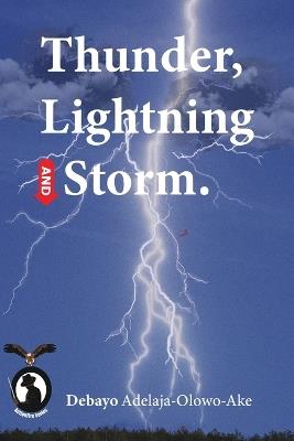 Thunder, Lightning and Storm - Debayo Adelaja-Olowo-Ake - cover