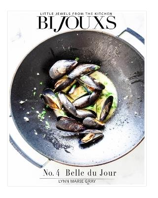 Bijouxs Little Jewels No. 4 Belle du Jour - ING: Beautiful Food by Design - Lynn Marie Gray - cover