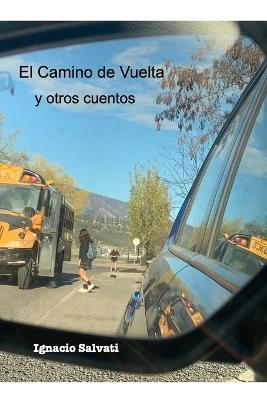 El Camino de Vuelta y otros cuentos: Primera Edición - Ignacio Salvati - cover