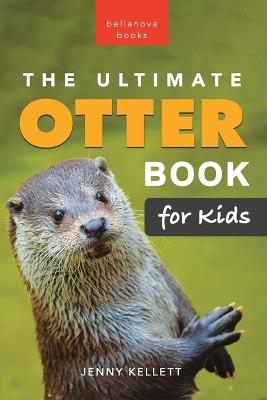 The Ultimate Otter Book for Kids: 100+ Amazing Otter Photos, Facts, Quiz & More - Jenny Kellett - cover