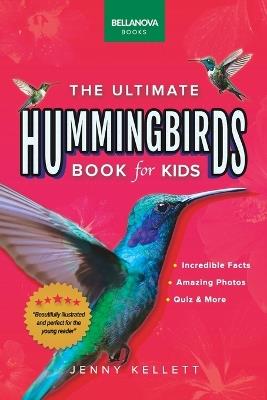 Hummingbirds: The Ultimate Hummingbirds Book for Kids: 100+ Amazing Hummingbird Facts, Photos, Attracting & More - Jenny Kellett - cover