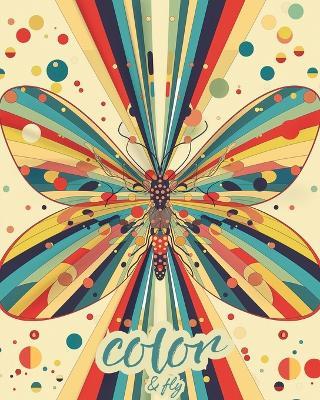Color and fly - Coloring book for kids and adults: Relax and Unwind with Over 25 Original Designs - Astrid Tate - cover