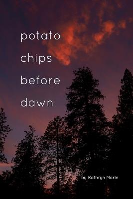 Potato Chips Before Dawn: A Collection of Haiku and Photography - Kathryn Marie - cover