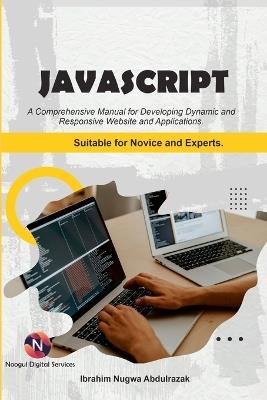 Javascript. A Comprehensive manual for creating dynamic, responsive websites and applications.: Suitable for both Novice and Experts - Ibrahim Nugwa Abdulrazak - cover