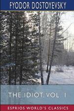 The Idiot, Vol. 1 (Esprios Classics): Translated by Eva Martin