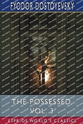 The Possessed, Vol. 3 (Esprios Classics): Or, The Devils - Fyodor Dostoyevsky - cover