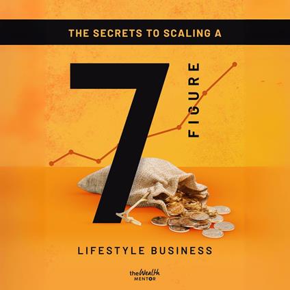 Secrets To Scaling A 7 Figure Lifestyle Business