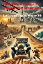 Apprendre l'anglais ? travers des aventures: Lecture en anglais niveau B1