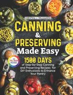 Canning & Preserving Made Easy: 1500 Days of Step-by-Step Canning and Preserving Recipes for DIY Enthusiasts to Enhance Your Pantry|Full Color Edition