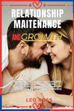 Relationship Maitenance and Growth: Building Trust, Intimacy, And Love With Romantic Partners Enhancing Communication, Emotional Connection, And Lifelong Partnership With Effective Conflict Resolution