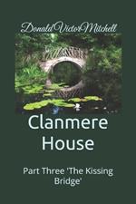 Clanmere House: Part Three 'The Kissing Bridge'
