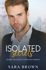 Isolated Secrets: Grumpy Billionaire's Forbidden Love