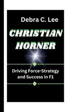 Christian Horner: Driving Force-Strategy and Success in F1