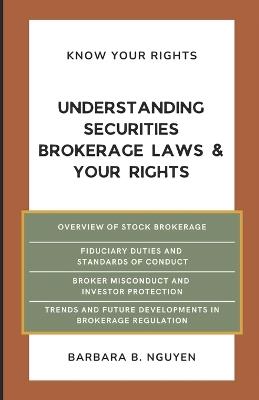 Understanding Securities Brokerage Law & Your Rights - Barbara B Nguyen - cover