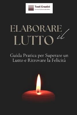 Elaborare il Lutto - Testi Creativi - ebook