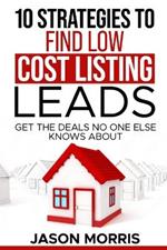 10 Strategies for Low cost Listing Leads: Find Deals no One else knows about