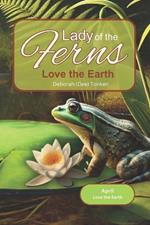 Lady of the Ferns: April: Love the Earth