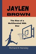 Jaylen Brown: The Rise of a Multifaceted NBA Star