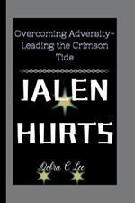 Jalen Hurts: Overcoming Adversity-Leading the Crimson Tide