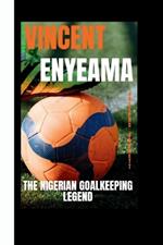 Vincent Enyeama: The Nigerian Goalkeeping Legend