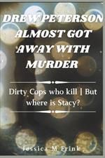Drew Peterson Almost Got Away with Murder: Dirty Cops Who Kill But Where Is Stacy?