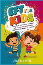 EFT for Kids: Unlocking Emotional Freedom and Resilience in Children Through the Magic of Tapping