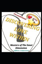 Discovering Love Within: Mastering The Inner Dimension
