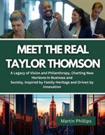 Meet The Real Taylor Thomson: A Legacy of Vision and Philanthropy, Charting New Horizons in Business and Society, Inspired by Family Heritage and Driven by Innovation