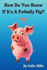 How Do You Know If It's A Potbelly Pig?: A Fun Picture Book About Pigs for Children 3-6