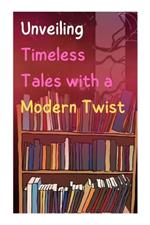 Unveiling Timeless Tales with a Modern Twist