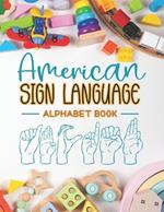 American Sign Language Alphabet Book: Learn and Master the ASL Alphabet with Ease